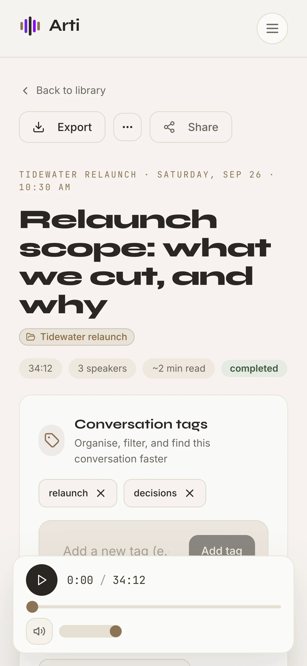 Arti conversation page on a phone. It shows the project and date line, the large title 'Relaunch scope: what we cut, and why', the project badge, pills for 34:12, 3 speakers, ~2 min read and completed, the tags card, and the audio player docked at the bottom.